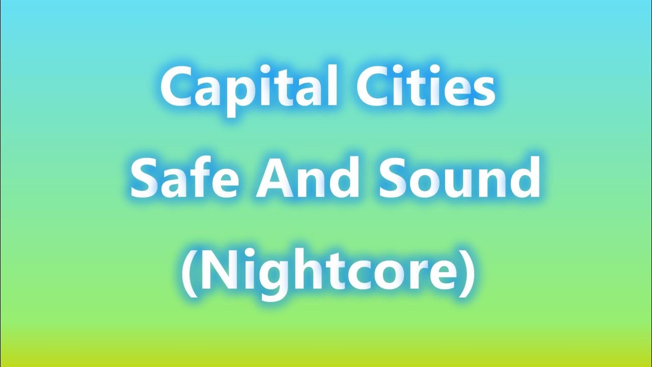 Capital Cities - Safe and Sound (Nightcore) [Normal Lyrics]