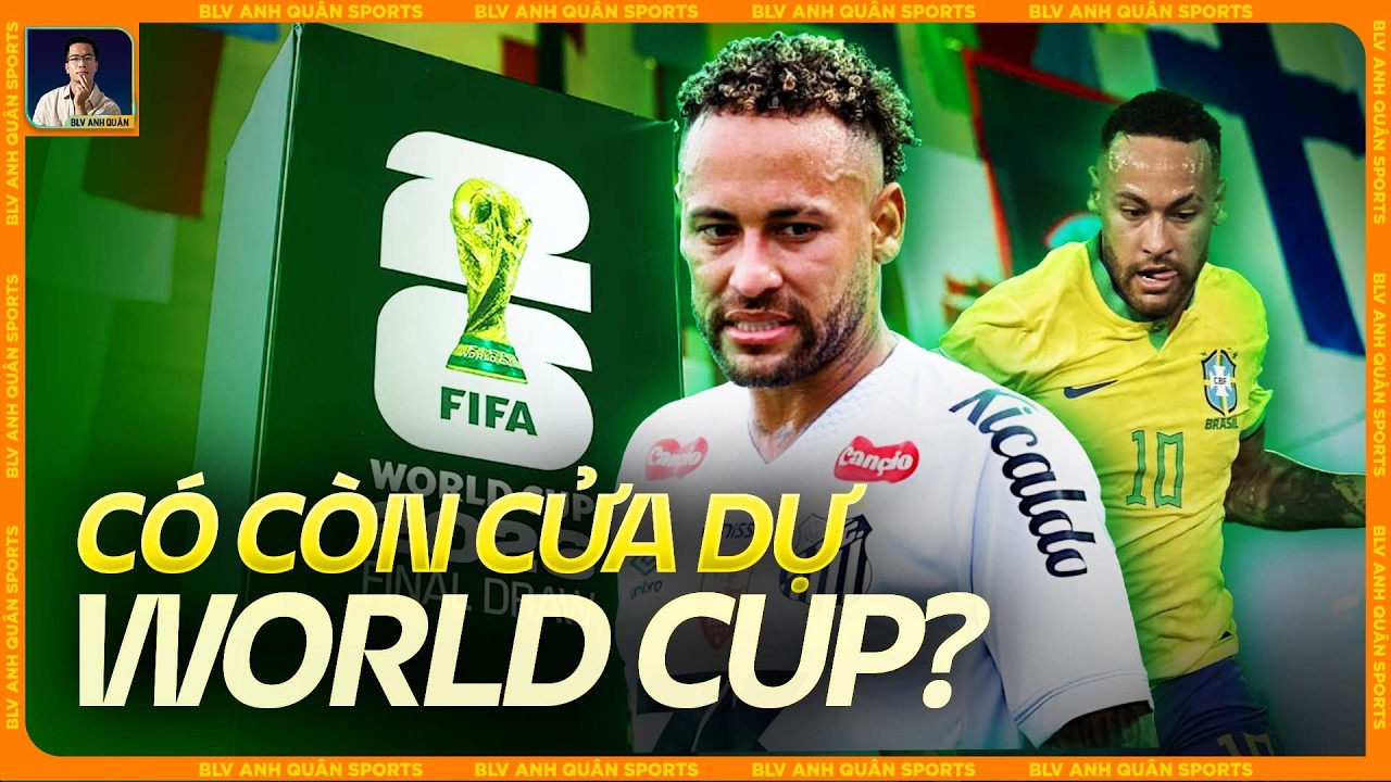 15 TUẦN QUYẾT ĐỊNH: NEYMAR CÓ CÒN CỬA DỰ WORLD CUP 2026?