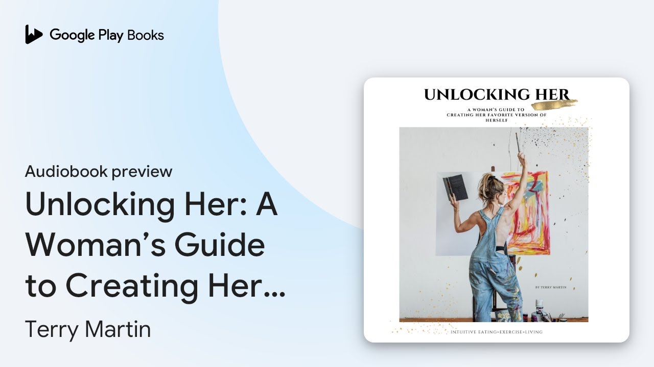 Unlocking Her: A Woman&rsquo;s Guide to Creating Her&hellip; by Terry Martin &middot; Audiobook preview