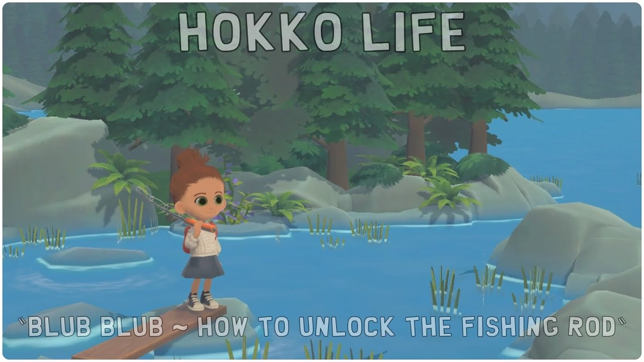 Hokko Life™ Blub Blub ~ How to unlock the Fishing Rod