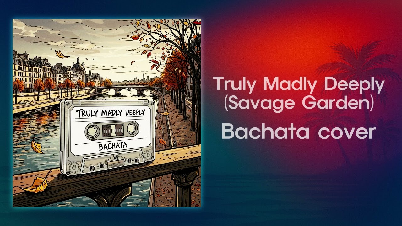 Truly Madly Deeply (Bachata cover)