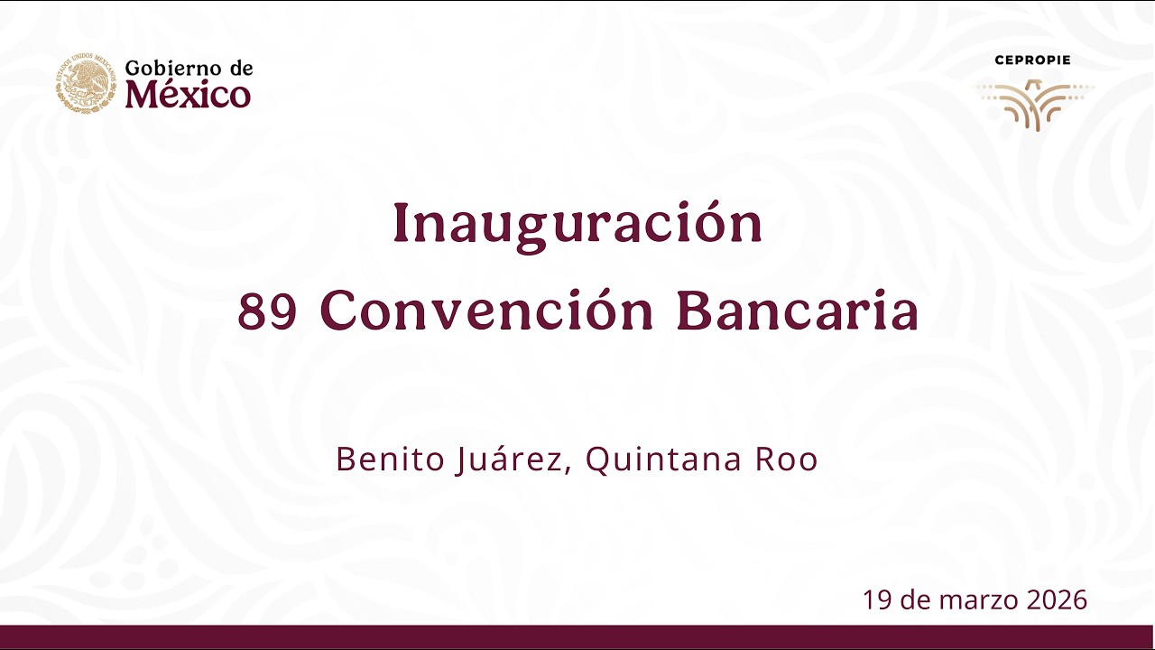 Inauguración 89 Convención Bancaria. Benito Juárez, Quintana Roo. 19 de marzo 2026.