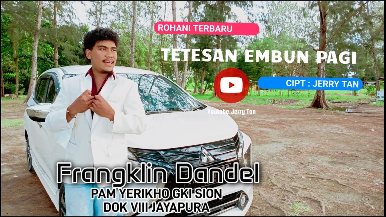 TETESAN EMBUN PAGI.cipt : Jerry Tan. voc :Frangklin Dandel ( PAM YERIKHO GKI SION DOK VIII JAYAPURA)