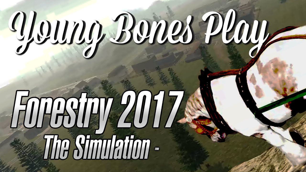 Forestry 2017 - The Simulation Gameplay | Young Bones Play Forestry Simulator 2017