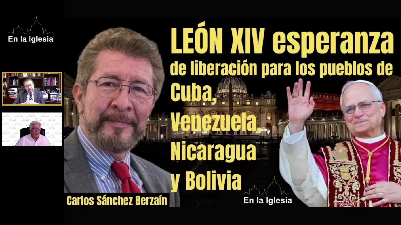 León XIV esperanza de liberación para pueblos bajo dictaduras en Cuba, Venezuela,Nicaragua y Bolivia