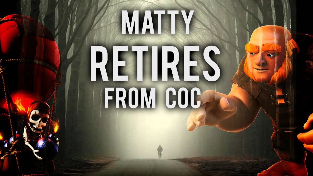 Clashing Matty Retires from CoC | Update & Break from YouTube