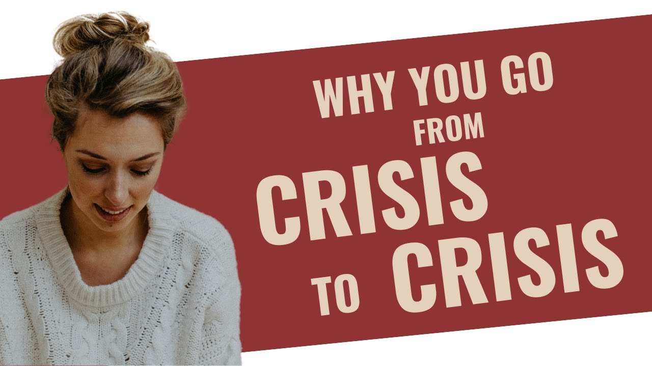 Why you go from CRISIS to CRISIS | HealingFa.com