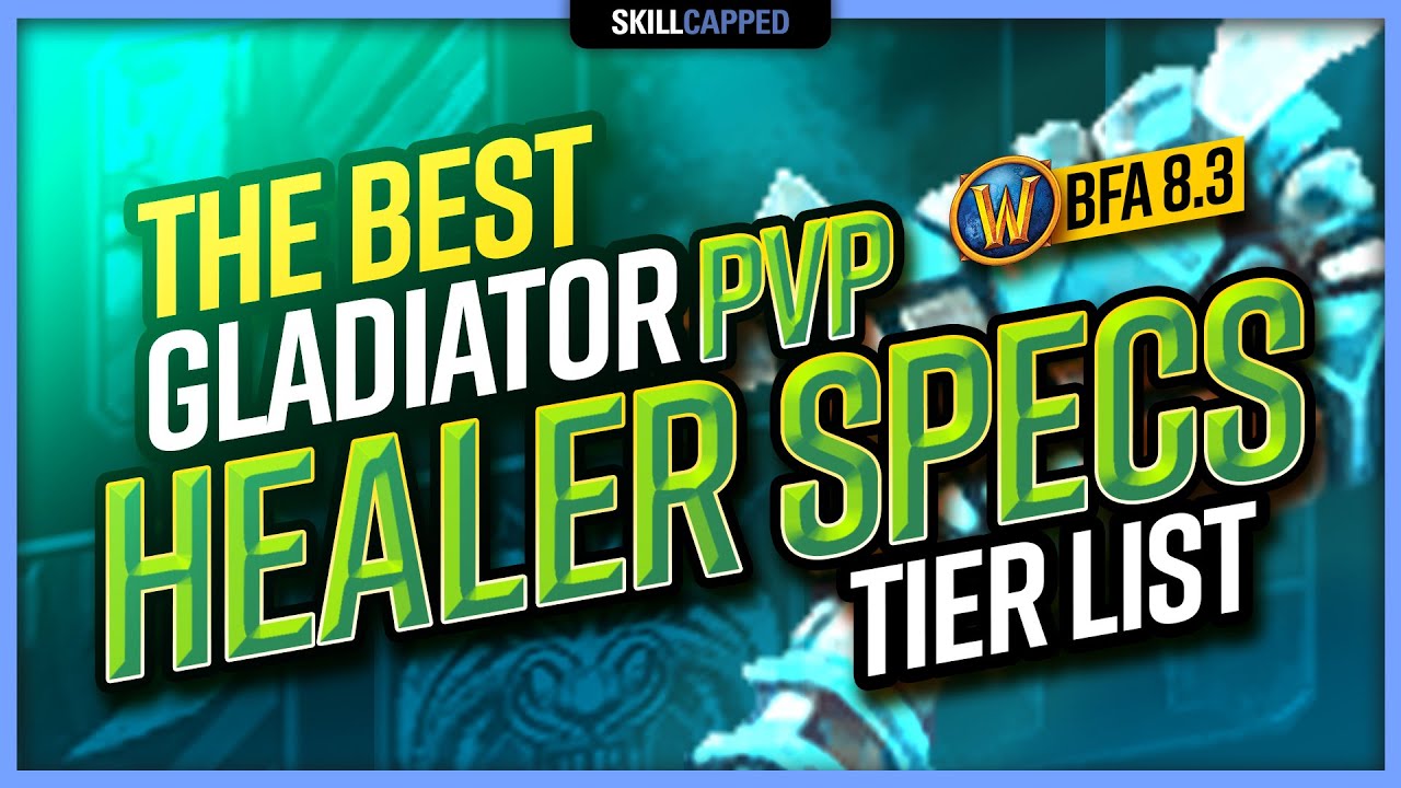 The BEST World of Warcraft GLADIATOR PvP Healer Specs TIER LIST | BfA 8.3 WoW PvP Guide