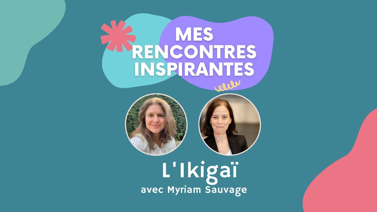 A la découverte de l'Ikigaï avec Myriam Sauvage