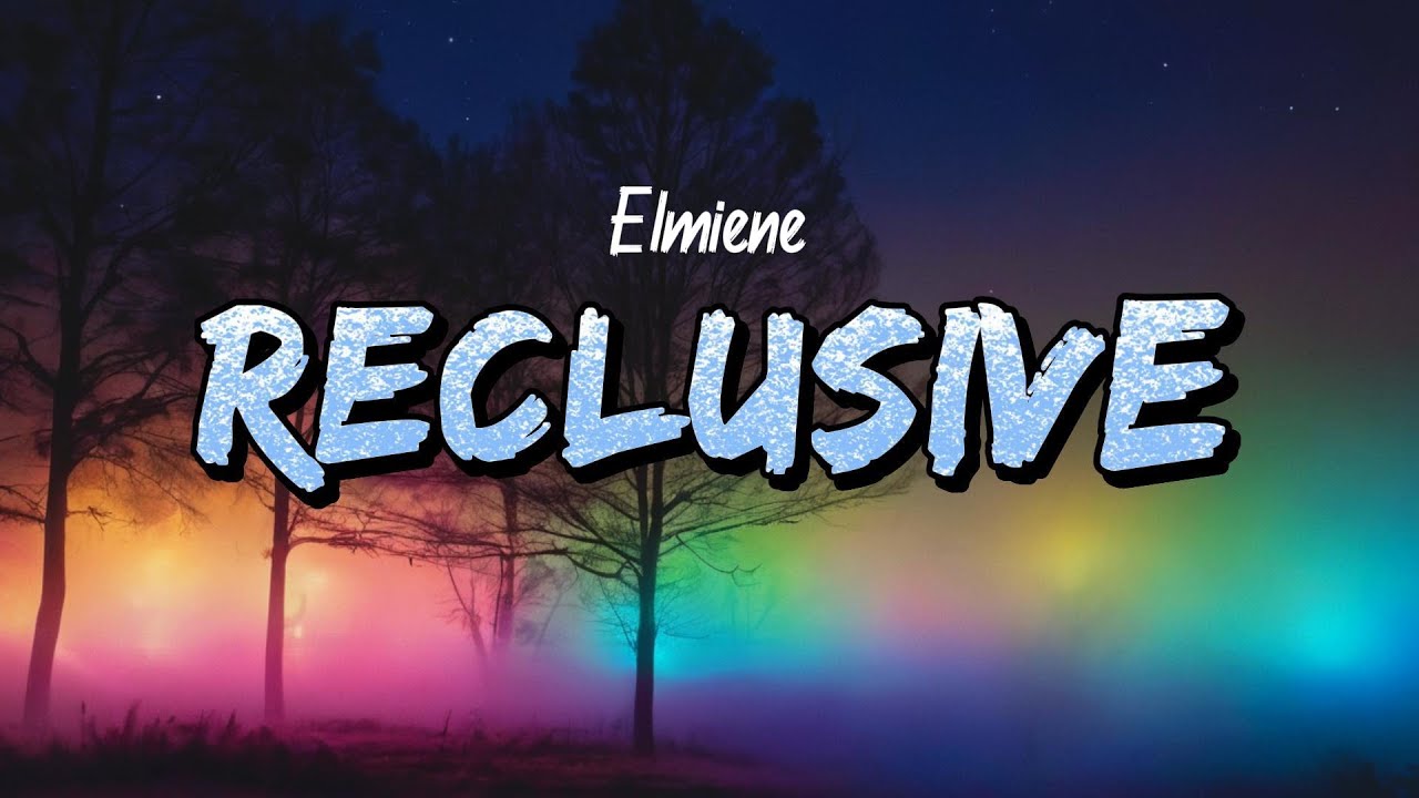 Elmiene - Reclusive (Lyrics)