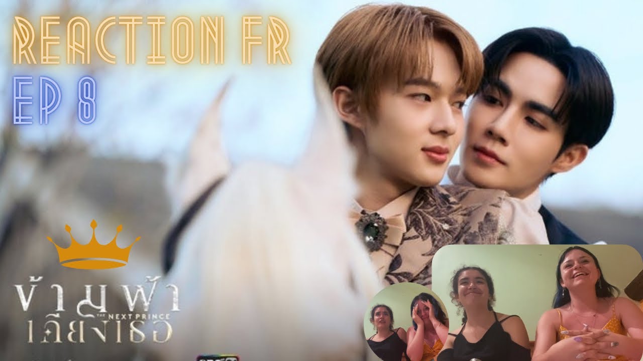 The Next Prince Series | ข้ามฟ้าเคียงเธอ - Episode 8 (Réaction FR)