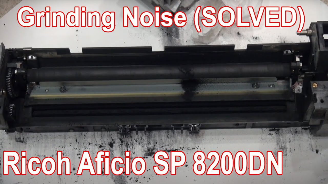 Grinding Noise  Ricoh Aficio SP 8200dn | Grinding Noise(SOLVED)