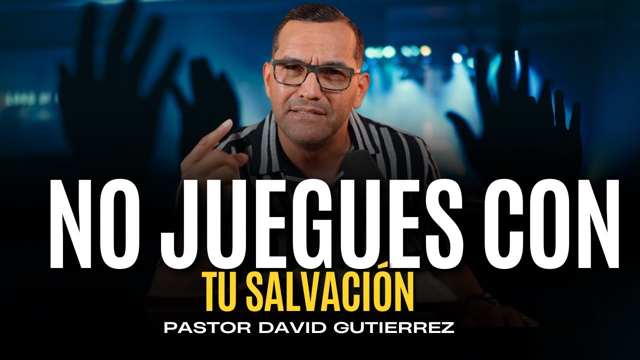 No Juegues con tu salvación [ Pastor David Gutiérrez ]
