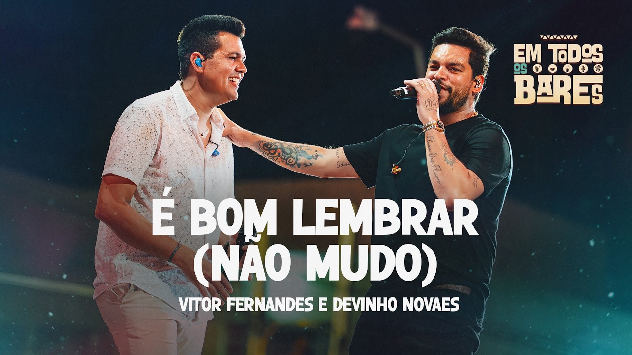 É BOM LEMBRAR (NÃO MUDO) - Vitor Fernandes e Devinho Novaes (EM TODOS OS BARES)