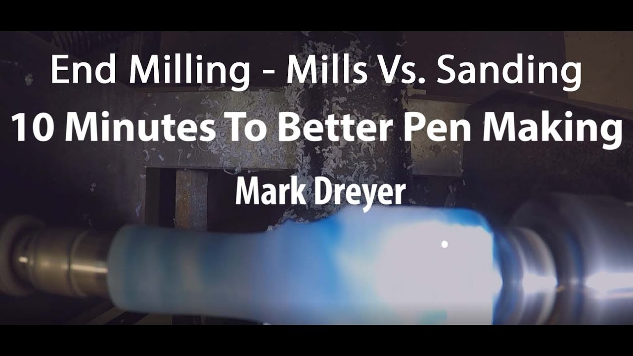 10 Minutes To Better Pen Making - End Milling - Mark Dreyer