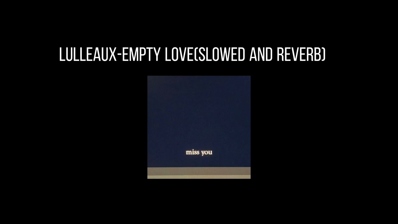 Lulleaux-Empty Love(𝐬𝐥𝐨𝐰𝐞𝐝 𝐚𝐧𝐝 𝐫𝐞𝐯𝐞𝐫𝐛) x0.8