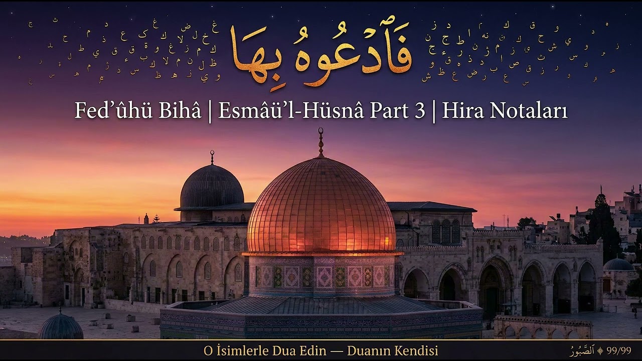 Fed'ûhü Bihâ — Esmâü'l-Hüsnâ Part 3