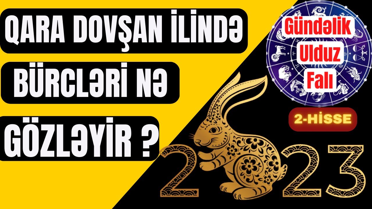 2023-cü ildə bürcləri nələr gözləyir? (səsli-geniş izah) 2-ci hissə (Qara Dovşan ili)