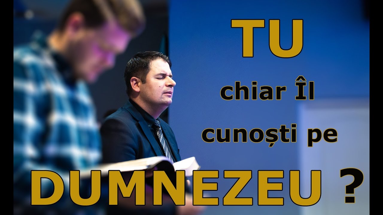 Predică Marius Pop l Tu chiar Îl cunoști pe Dumnezeu?