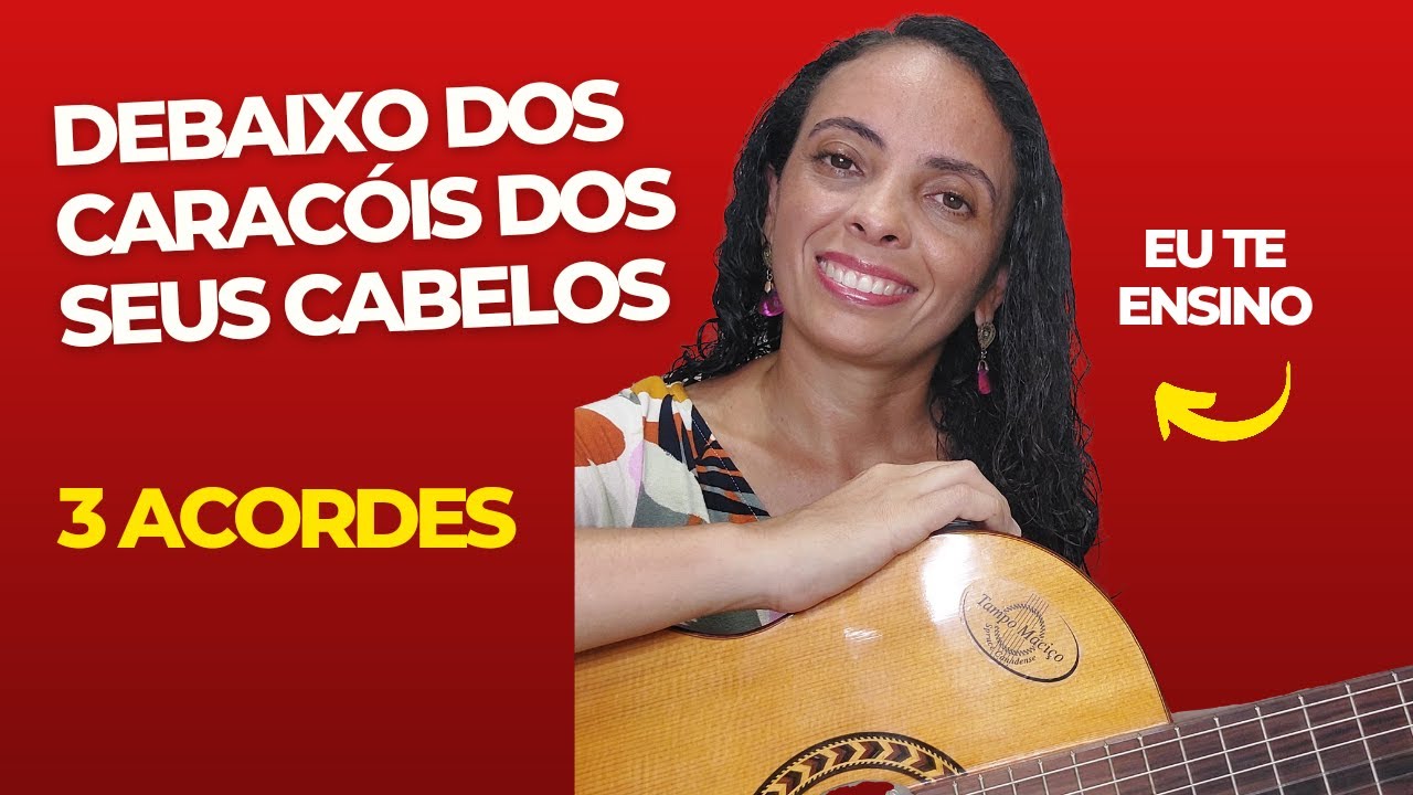 COMO TOCAR DEBAIXO DOS CARACÓIS DOS SEUS CABELOS - 3 ACORDES SIMPLES