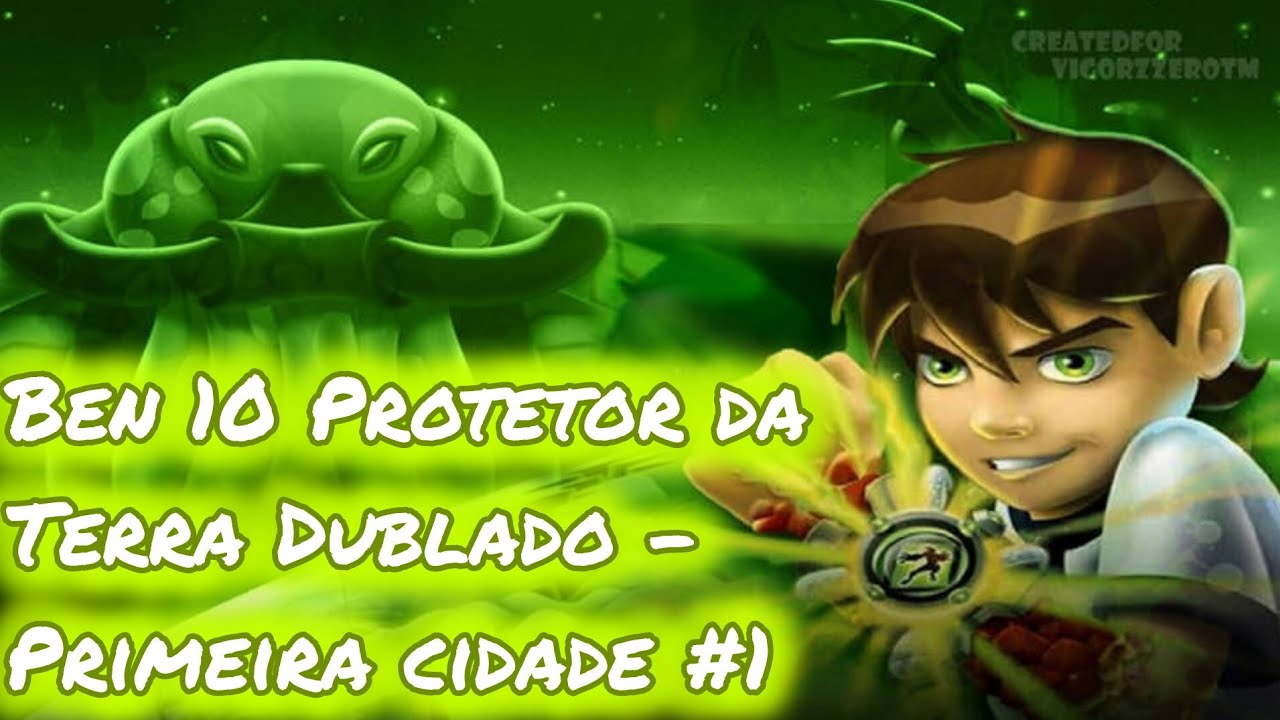 BEN 10 PROTETOR DA TERRA DUB PT-BR - PRIMEIRA CIDADE #1