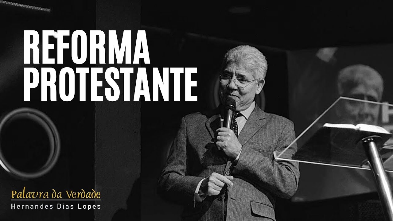 REFORMA PROTESTANTE - Hernandes Dias Lopes