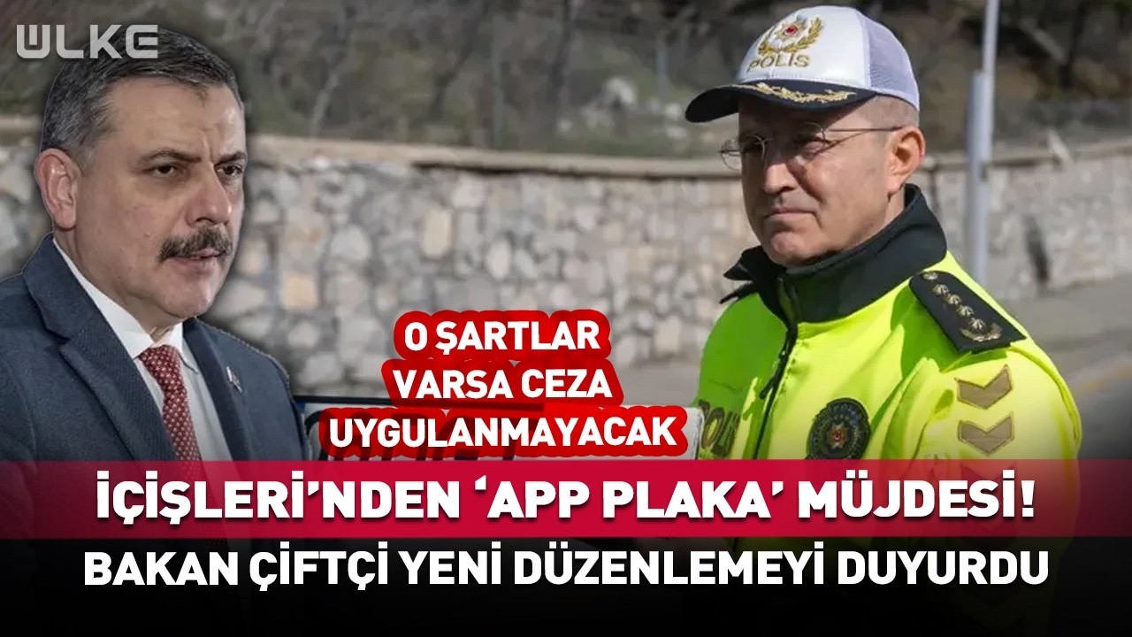 İ&ccedil;işleri'nden 'APP Plaka' M&uuml;jdesi! Bakan &Ccedil;ift&ccedil;i Yeni D&uuml;zenlemeyi Duyurdu #haber