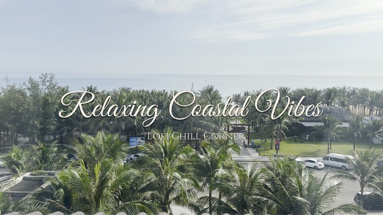 Relaxing Coastal Vibes - Chill Music with Ocean Waves for Study & Relax