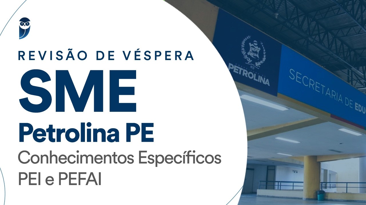 Revisão de Véspera SME Petrolina PE - Conhecimentos Específicos PEI e PEFAI