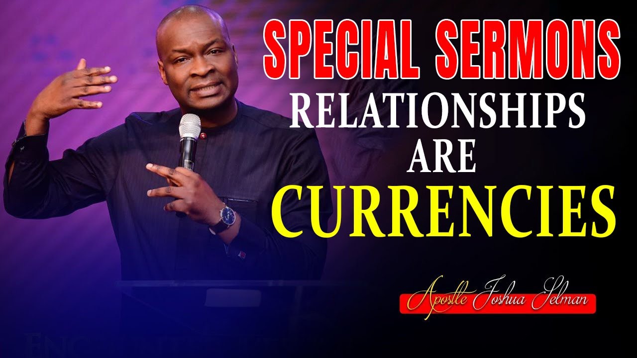 Apostle Joshua Selman | Special Sermons | Relationships are currencies