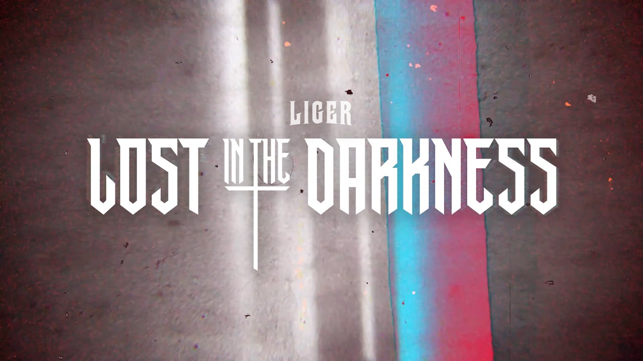LIGER  - Lost In The Darkness (Official Lyric Video)