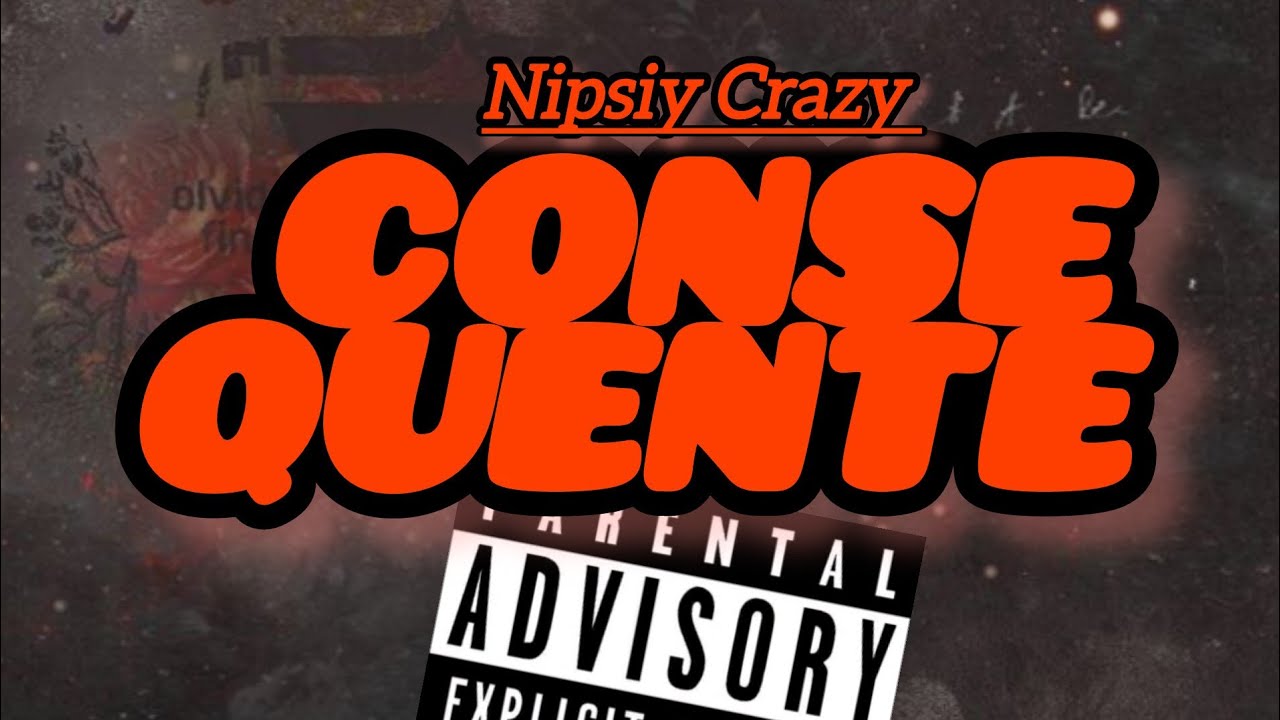 Nipsiy Crazy - Consequente (Oficial&Aacute;udio) 