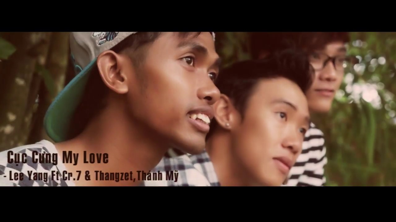 Lee Yang - Cuc Cung My Love -  Thangzet, Cr.7, Th&aacute;nh Mỹ  MV Official
