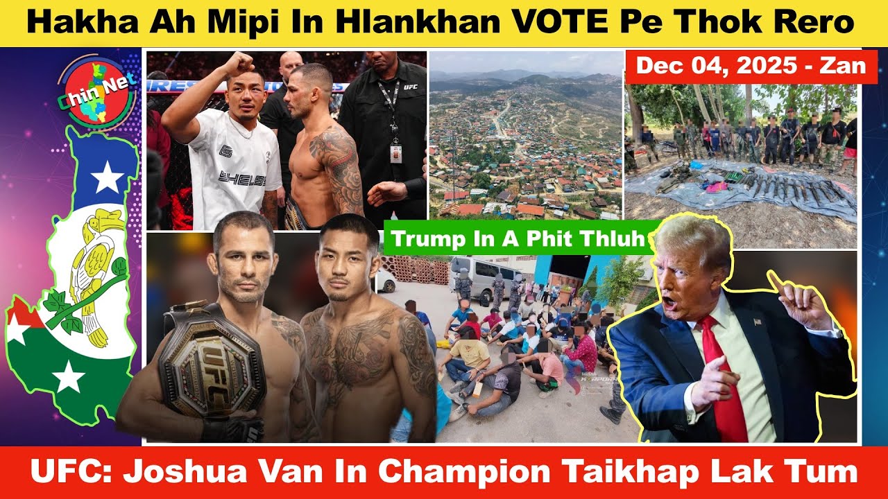 Dec 04 Zan: Hakha Ah Mipi In VOTE An Thla Rero Zo. UFC Ah Joshua Van In Champion Taikhap Lak Tum