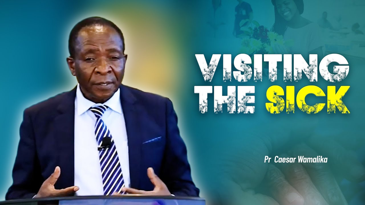 VISITING THE SICK - Pr Caesar Wamalika