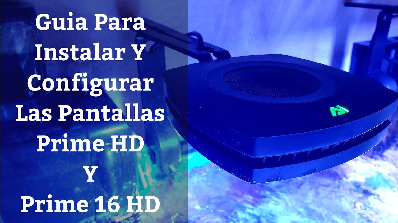 🔵 Guía  Para Instalar Y Configurar Las Pantallas Prime HD Y Prime 16 HD De AI Aquaillumination