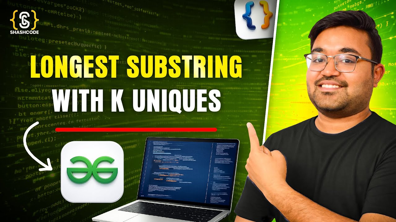 Longest substring of K unique elements | Java DSA Placement | FAANG | GFG
