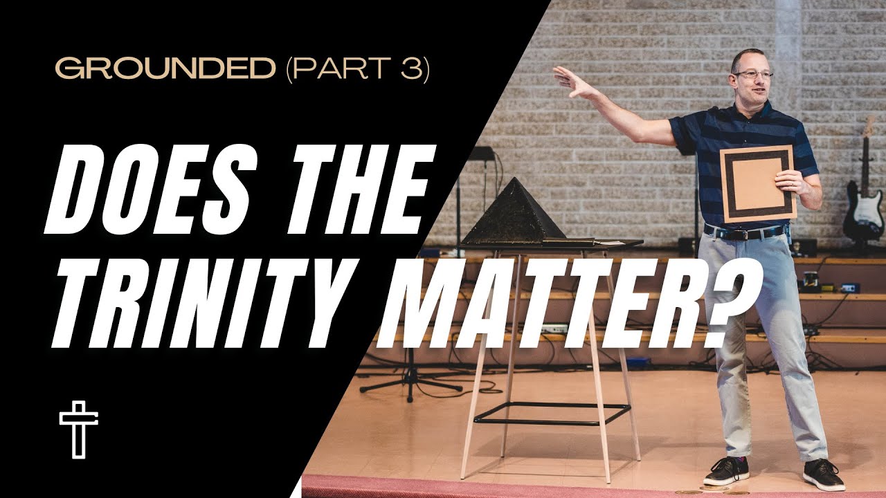Does the Trinity matter? | Grounded (Part #3) | Pastor Kris Duerksen