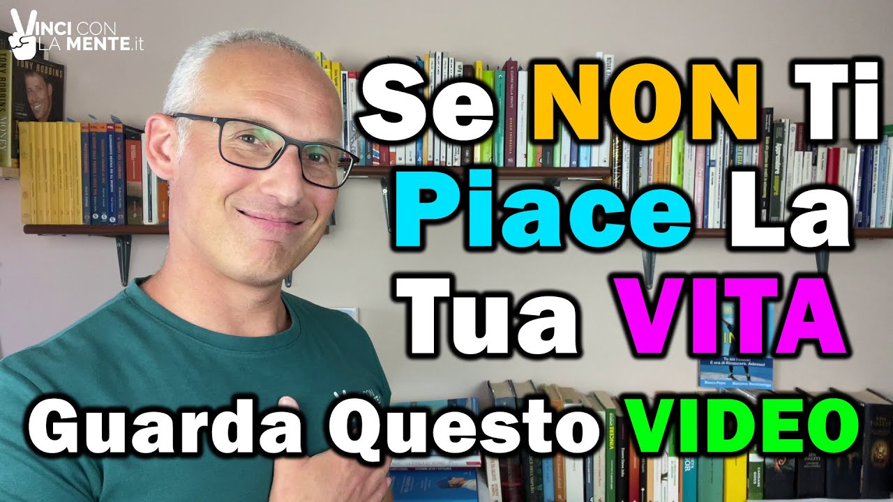 Se non ti piace la TUA VITA fai questo!