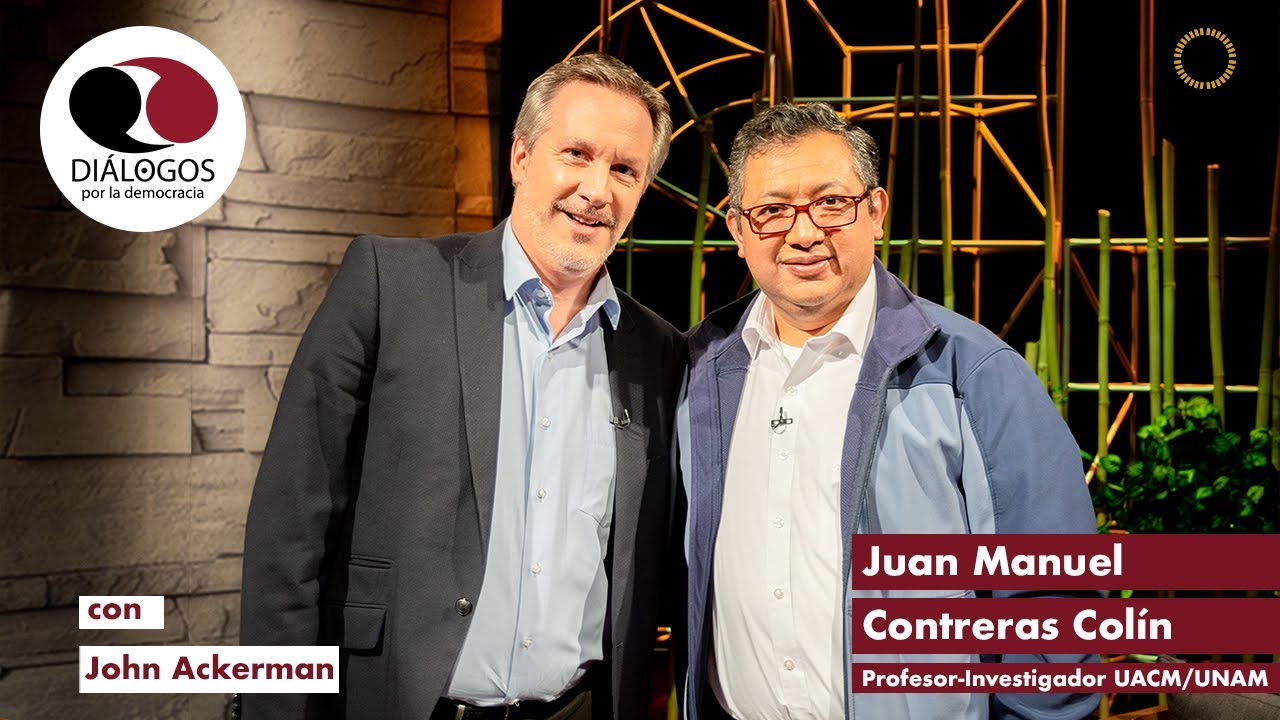 Diálogos por la democracia con John M. Ackerman y Juan Manuel Contreras