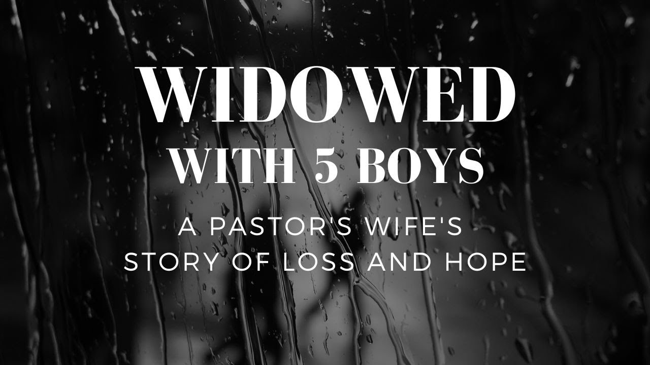 Widowed with 5 young boys - A Pastor's Wife's Story of Loss and Hope