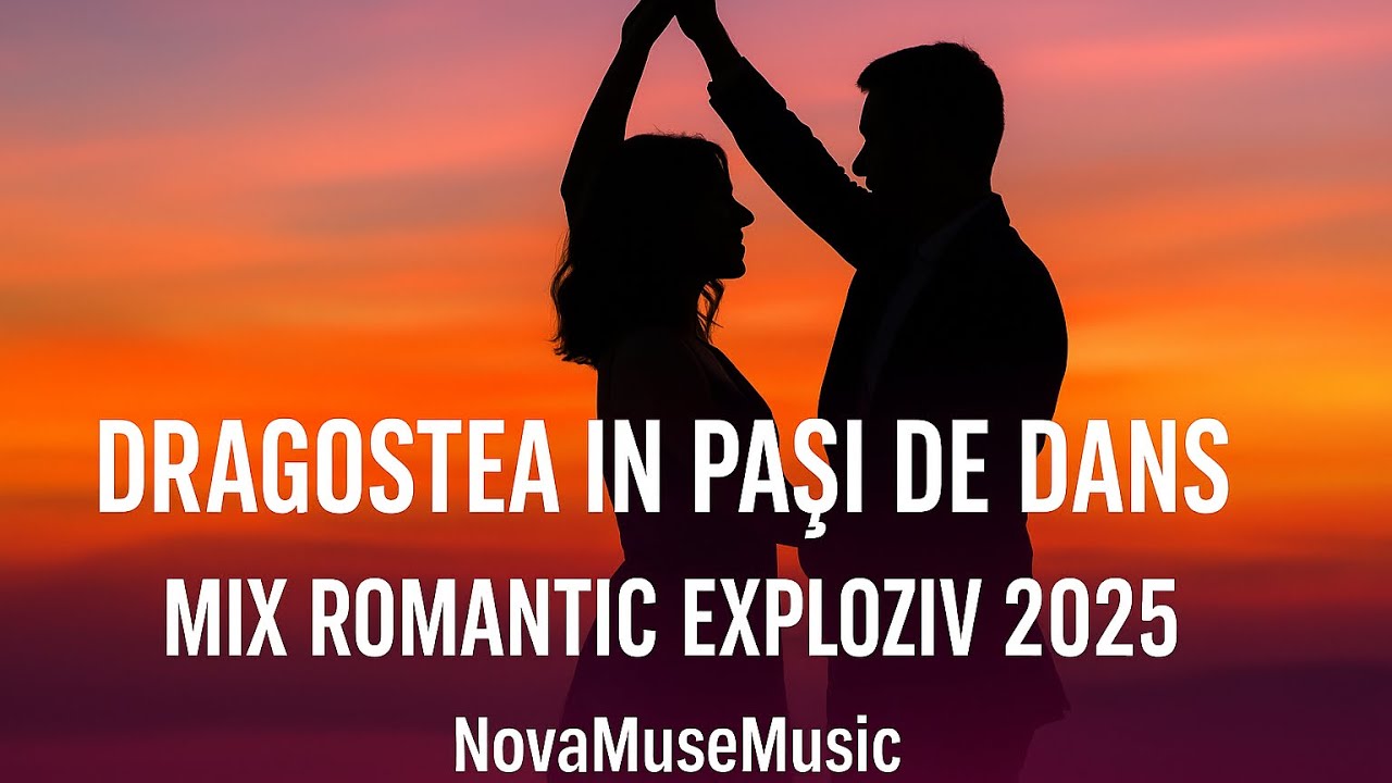 Dragostea &Icirc;n Pași De Dans 💞 &ndash; Mix Romantic Exploziv 2025 | NovaMuseMusic