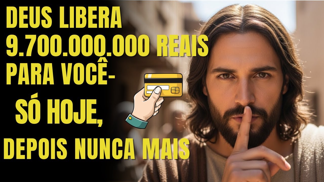 DEUS DIZ: MILAGRE AGORA: DEUS LIBERA 9.700.000.000 PARA VOCÊ – SÓ HOJE, DEPOIS NUNCA MAIS