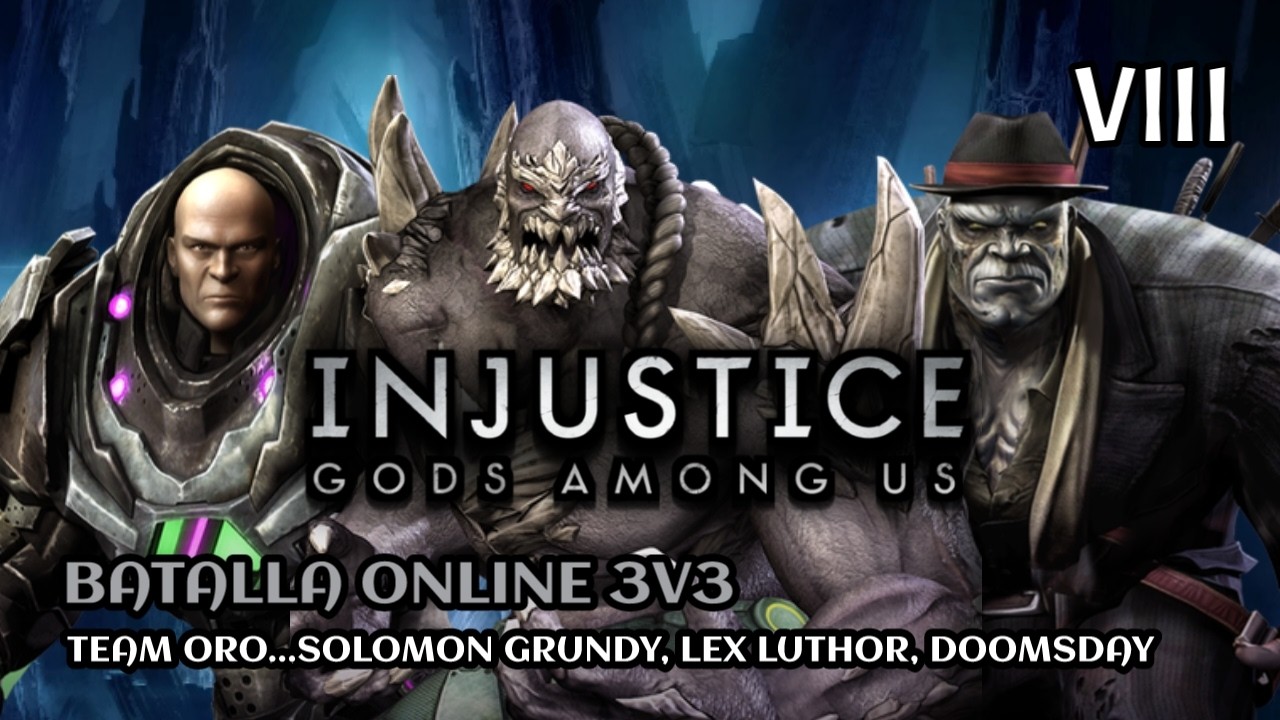 INJUSTICE GODS AMONG US....BATALLA ONLINE 3V3...LEX LUTHOR, GRUNDY, DOOMSDAY... TEAM ORO VIII.