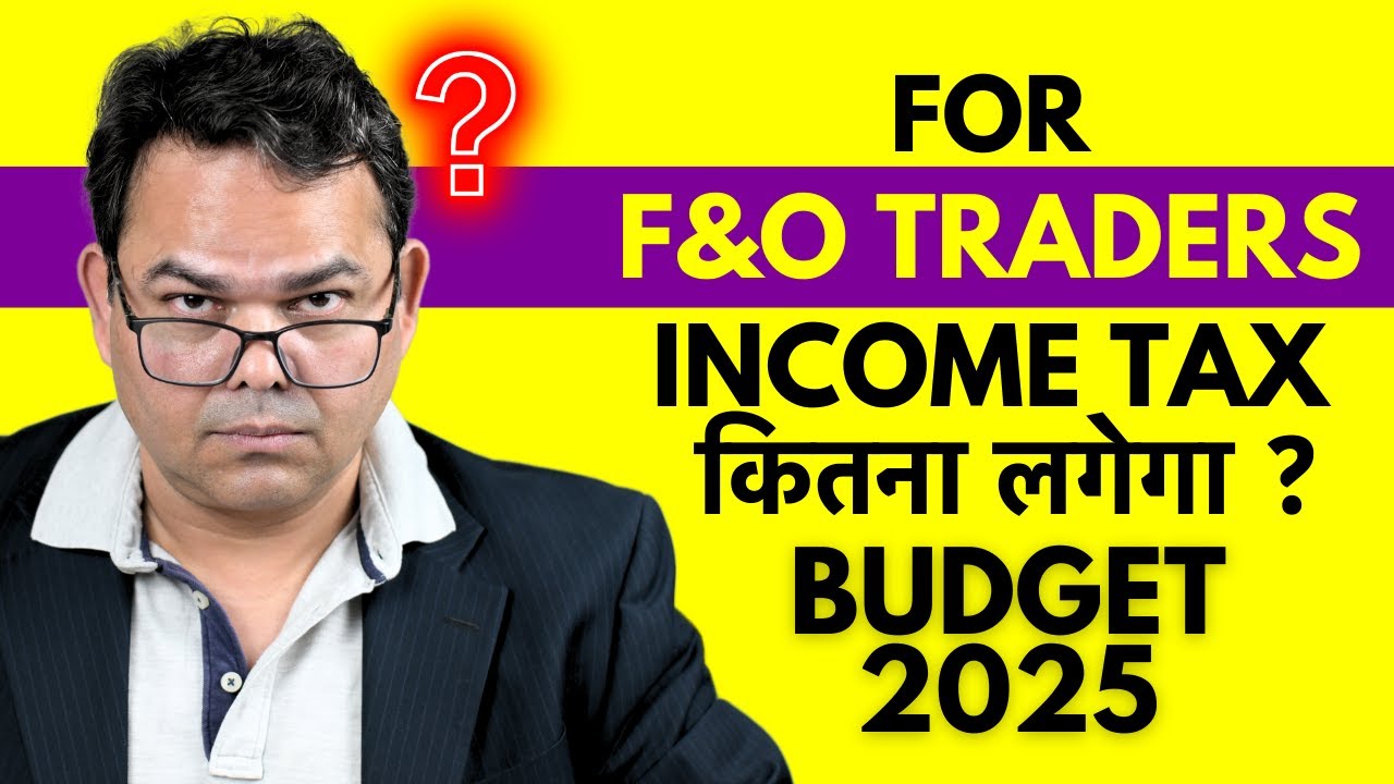 Income Tax on F&O Trading in India - New Tax Rules - Budget 2025-26