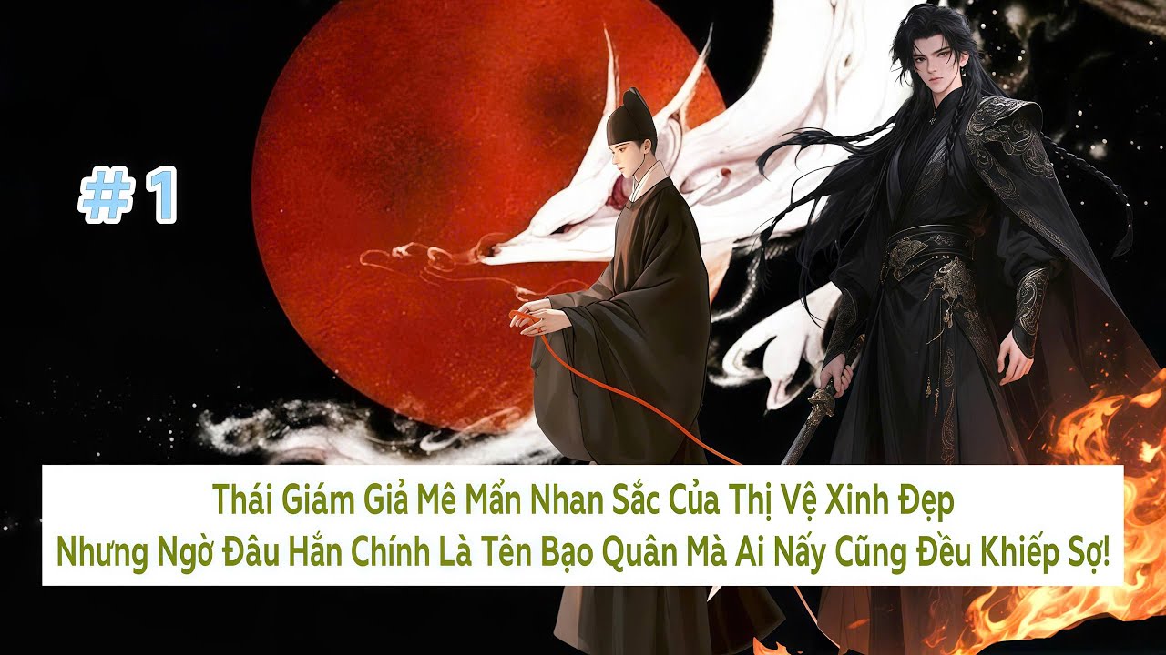 #1 | Thái Giám Giả Mê Mẩn Nhan Sắc Của Thị Vệ Xinh Đẹp, Ngờ Đâu Hắn Là Bạo Quân - Đam Mỹ Akay