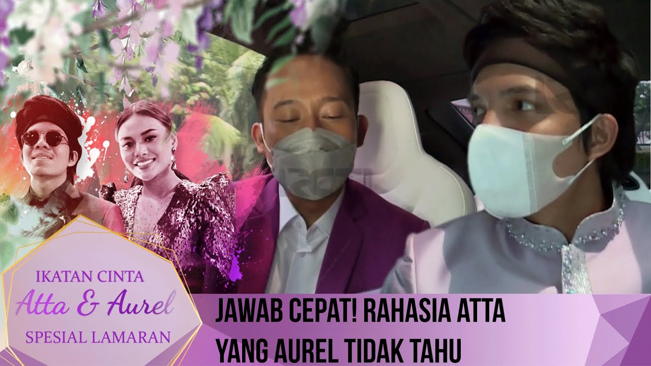 Jawab Cepat! Rahasia Atta Yang Aurel Tidak Tahu - IKATAN CINTA ATTA & AUREL LAMARAN
