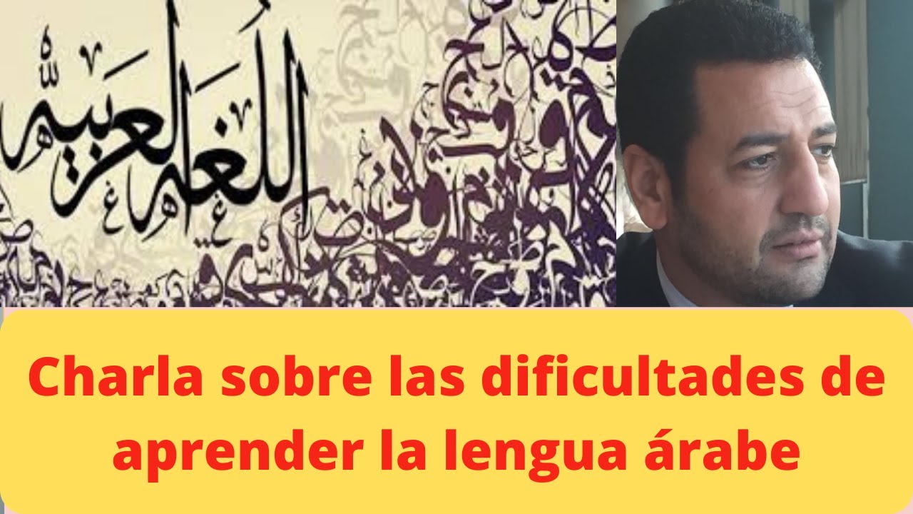 Charla importante sobre las dificultades de aprender la lengua árabe/qué te hace falta para hablarlo