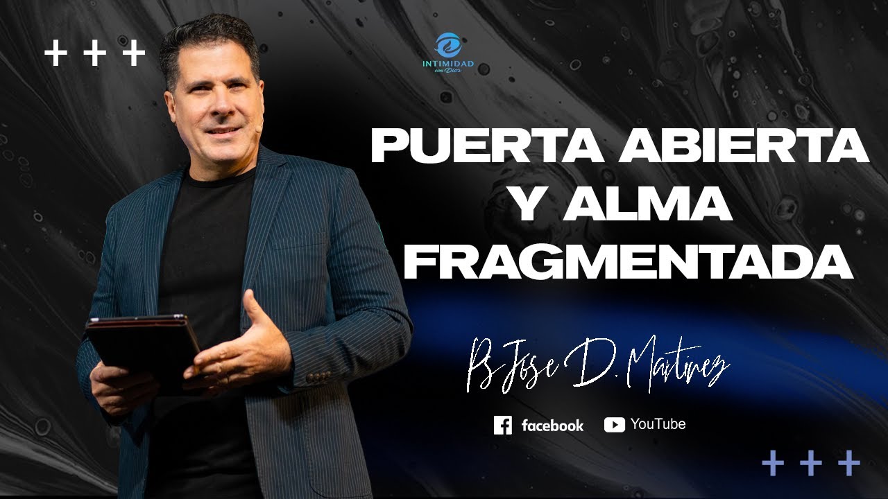 || PUERTA ABIERTA Y ALMA FRAGMENTADA || Pastor Jose Daniel Martinez