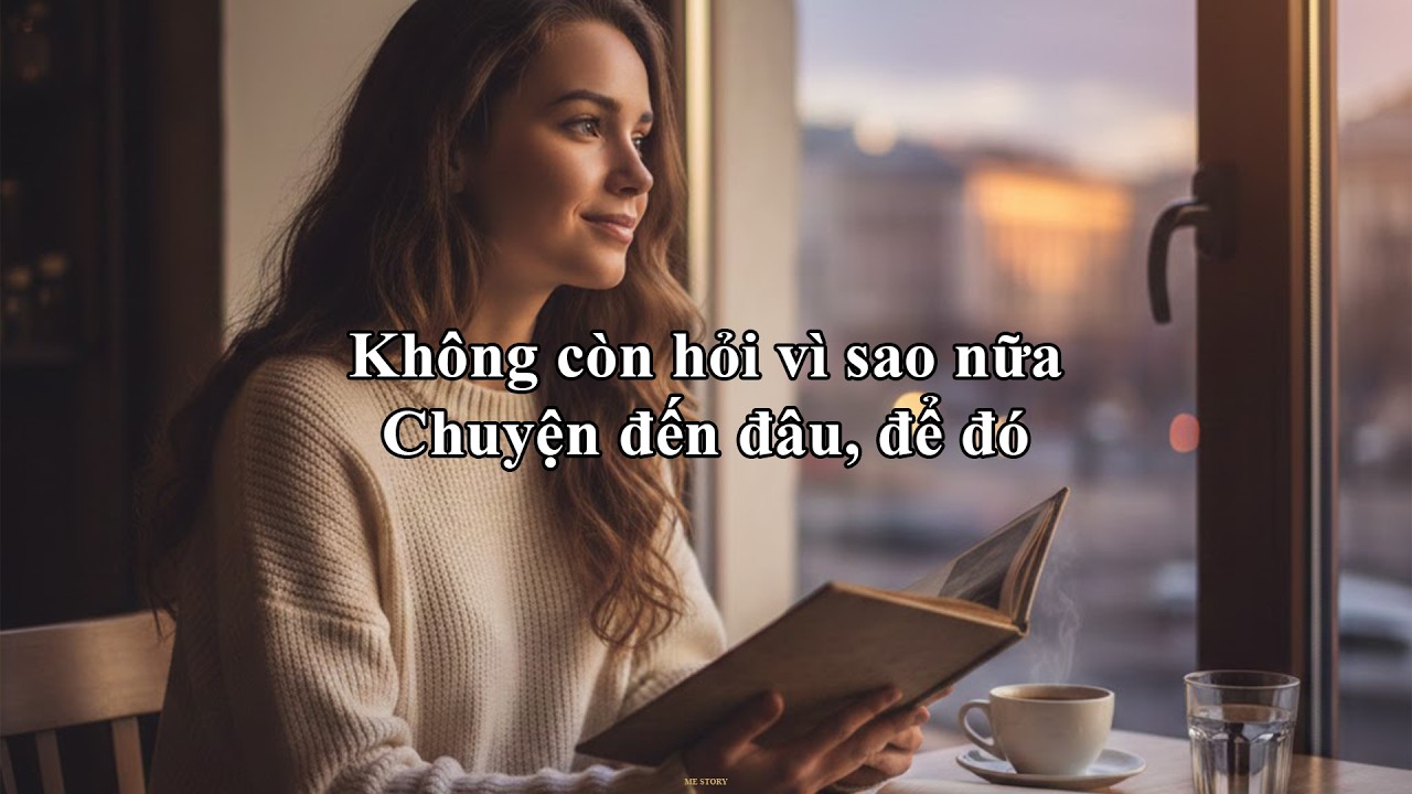 Không còn hỏi vì sao nữa, Chuyện đến đâu, để đó | Me Story 98